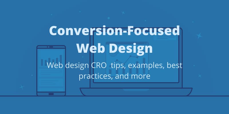Outline drawing of a phone and a laptop showing charts, on blue, behind the words "Conversion-Focused Web Design: web design CRO tips, examples, best practices, and more".