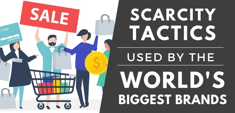 Scarcity Tactics used by the World’s Biggest Brands