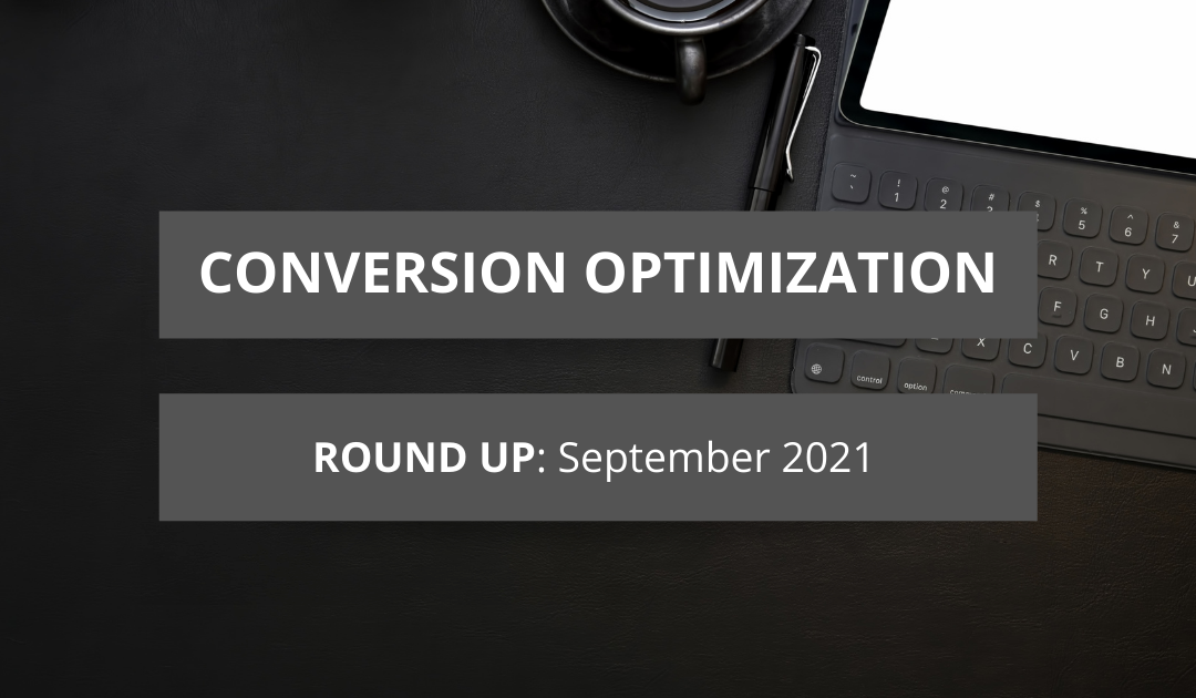 Conversion Optimization Round-up – September 2021