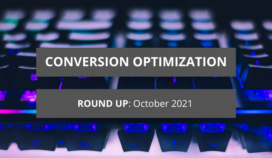 Conversion Optimization Round-up – October 2021