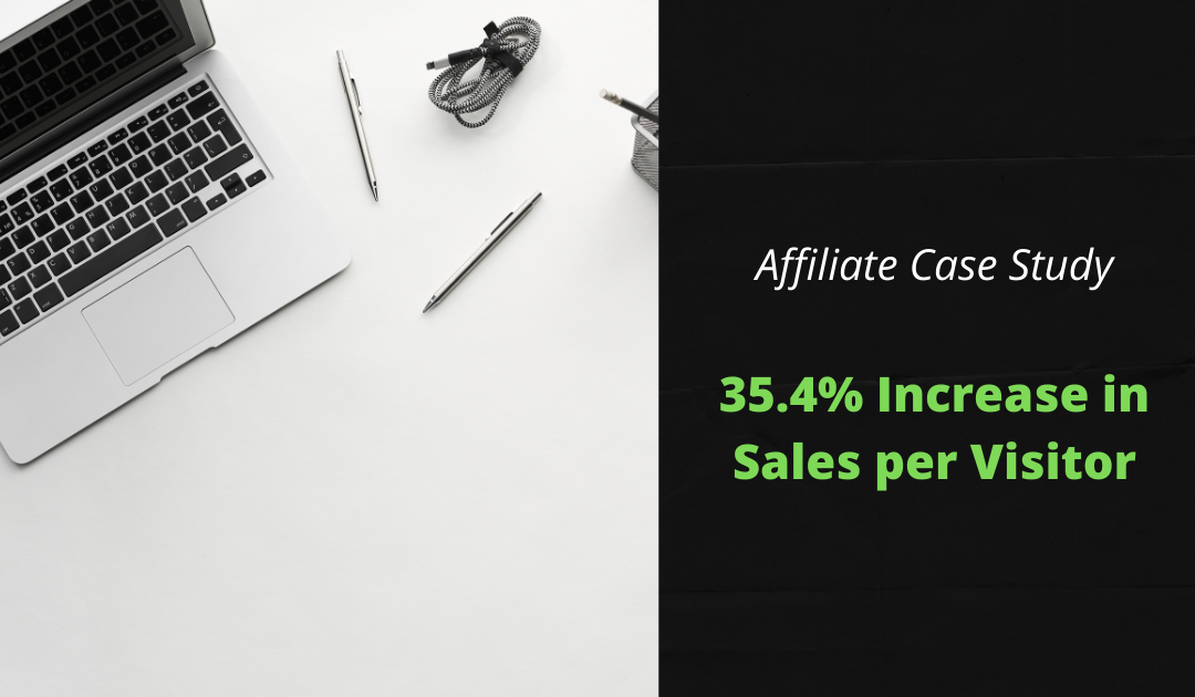 Affiliate Case Study – 35.4% Increase In Sales Per Visitor