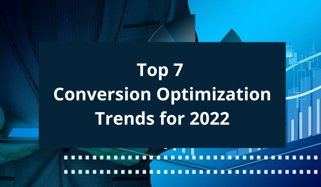 Top 7 Conversion Rate Optimization Trends for 2022