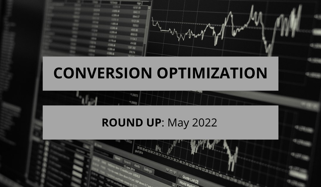 Conversion Optimization Round-up – May 2022