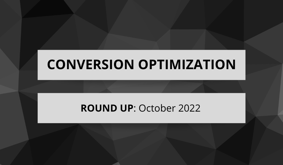 Conversion Optimization Round-up – October 2022