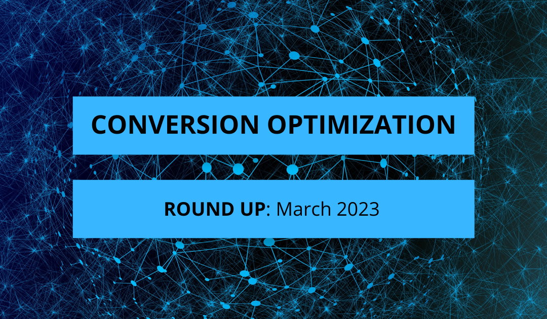 Conversion Optimization Round-up – March 2023