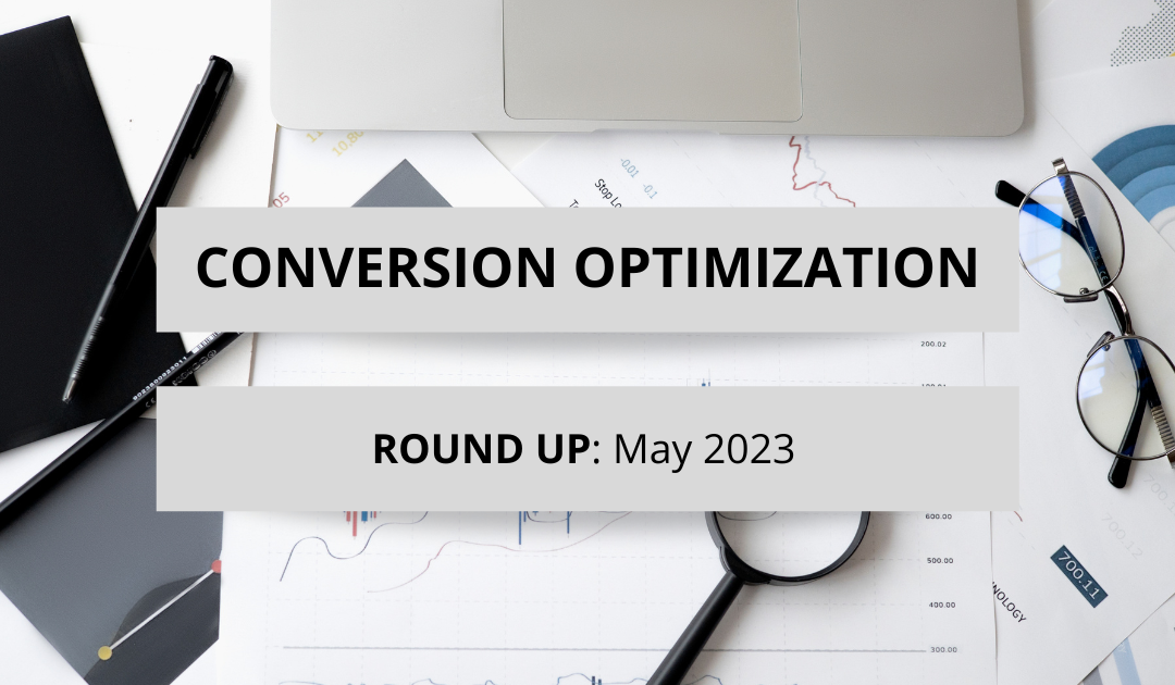 Conversion Optimization Round-up – May 2023