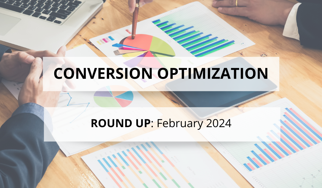 Conversion Optimization Round-up – February 2024