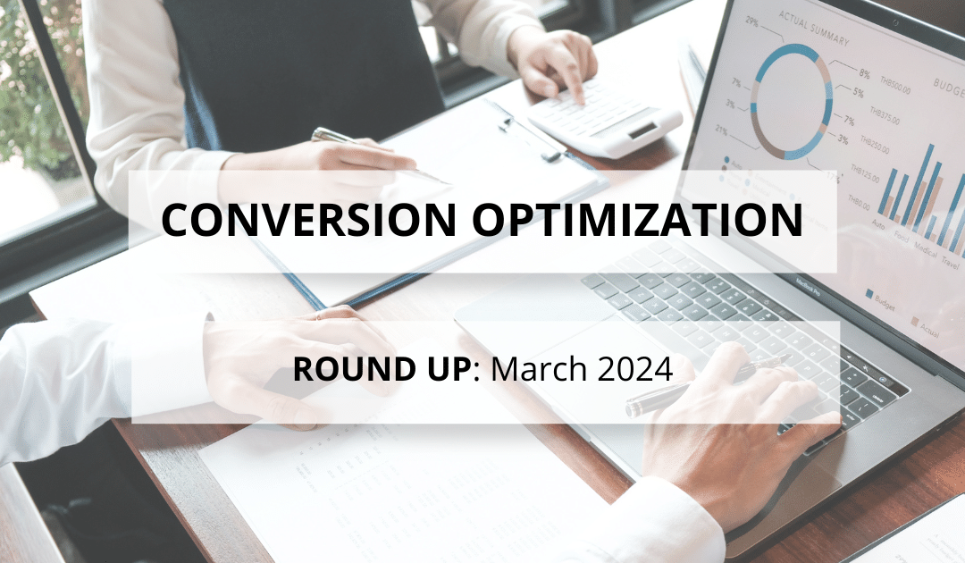 Conversion Optimization Round-up – March 2024